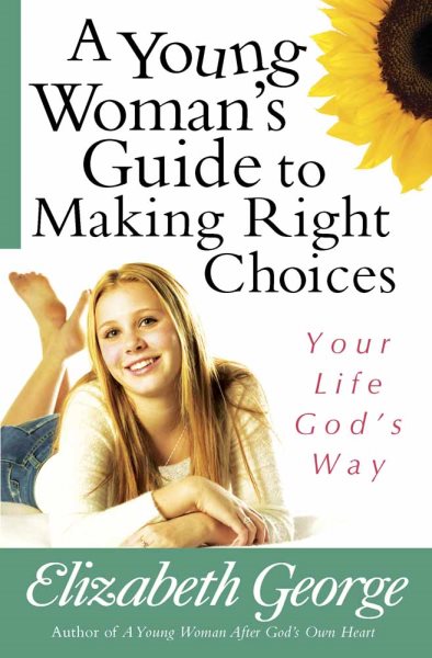 A Young Woman's Guide to Making Right Choices: Your Life God's Way cover