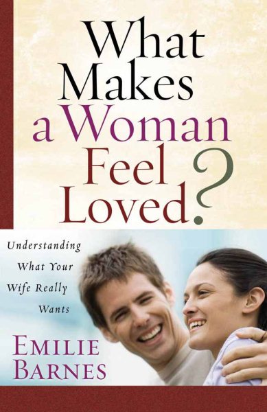 What Makes a Woman Feel Loved: Understanding What Your Wife Really Wants cover