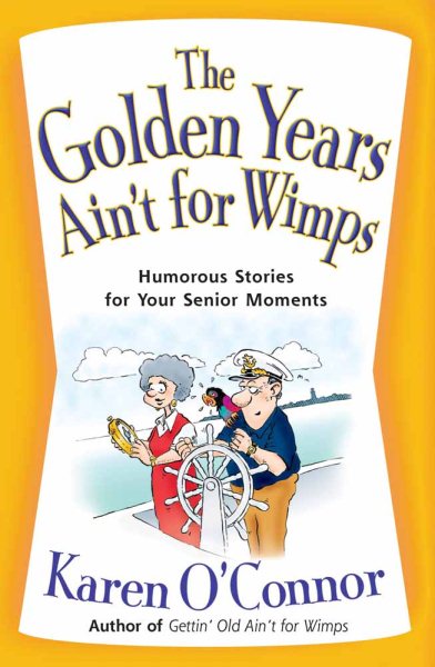 The Golden Years Ain't for Wimps: Humorous Stories for Your Senior Moments cover