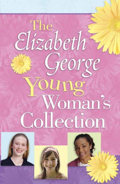 The Elizabeth George Young Woman's Collection: A Young Woman After God's Own Heart, A Young Woman's Wa