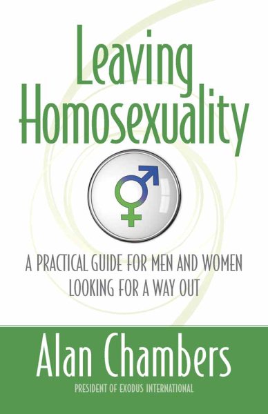 Leaving Homosexuality: A Practical Guide for Men and Women Looking for a Way Out cover