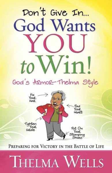 Don't Give In...God Wants You to Win!: Preparing for Victory in the Battle of Life cover