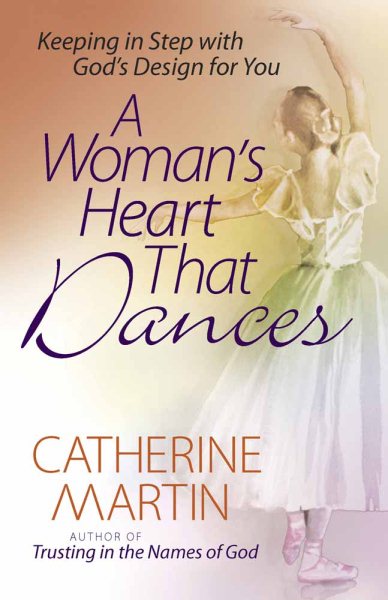 A Woman's Heart That Dances: Keeping in Step with God's Design for You cover