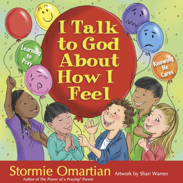 I Talk to God About How I Feel: Learning to Pray, Knowing He Cares (The Power of a Praying® Kid)
