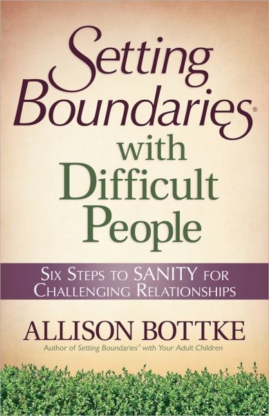 Setting Boundaries® with Difficult People: Six Steps to SANITY for Challenging Relationships cover