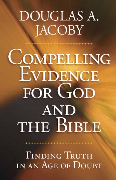 Compelling Evidence for God and the Bible: Finding Truth in an Age of Doubt cover