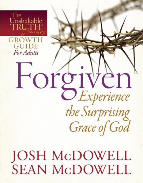 Forgiven--Experience the Surprising Grace of God (The Unshakable Truth® Journey Growth Guides)