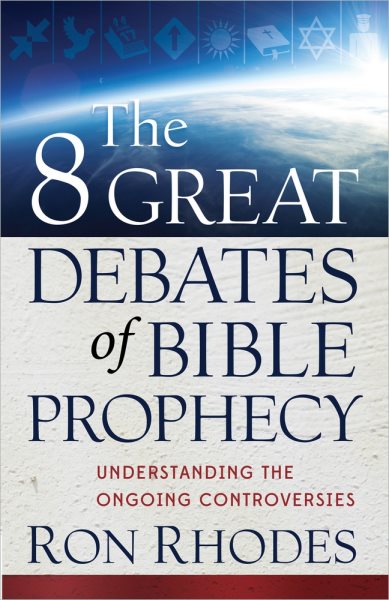The 8 Great Debates of Bible Prophecy: Understanding the Ongoing Controversies cover