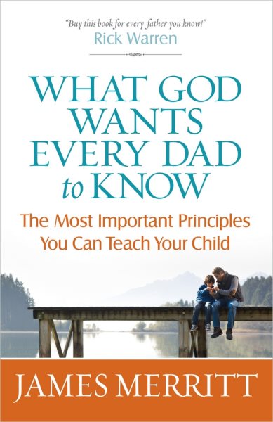 What God Wants Every Dad to Know: The Most Important Principles You Can Teach Your Child cover