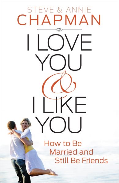 I Love You and I Like You: How to Be Married and Still Be Friends cover