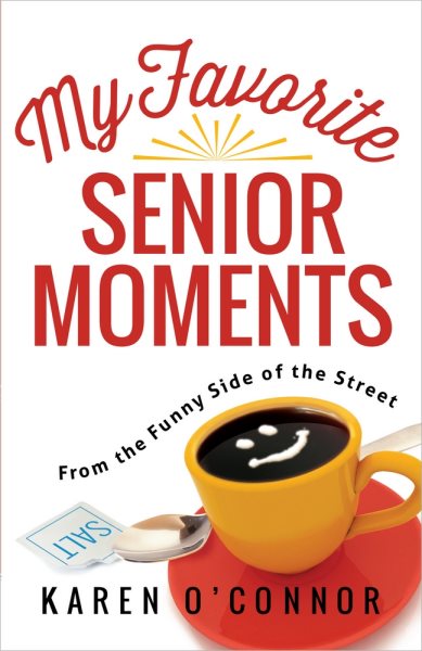 My Favorite Senior Moments: From the Funny Side of the Street cover