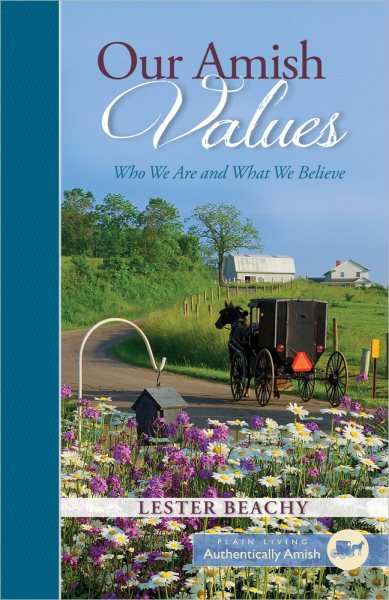Our Amish Values: Who We Are and What We Believe (Plain Living) cover
