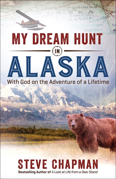 My Dream Hunt in Alaska: With God on the Adventure of a Lifetime cover