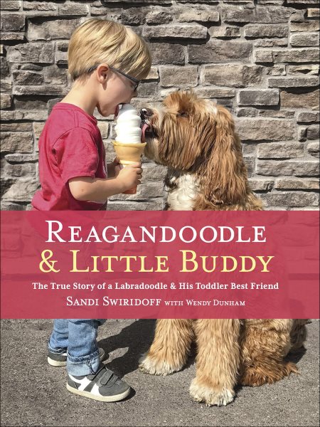 Reagandoodle and Little Buddy: The True Story of a Labradoodle and His Toddler Best Friend (Adventures of Reagandoodle and Little Buddy)