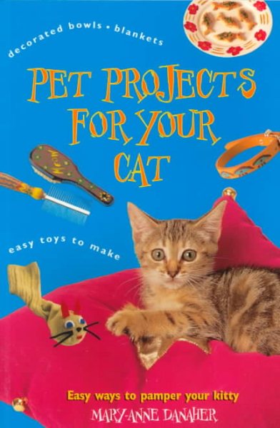 Pet Projects for Your Cat: Easy Ways to Pamper Your Kitty cover