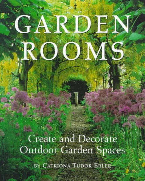 Garden Rooms: Create and Decorate Outdoor Garden Spaces