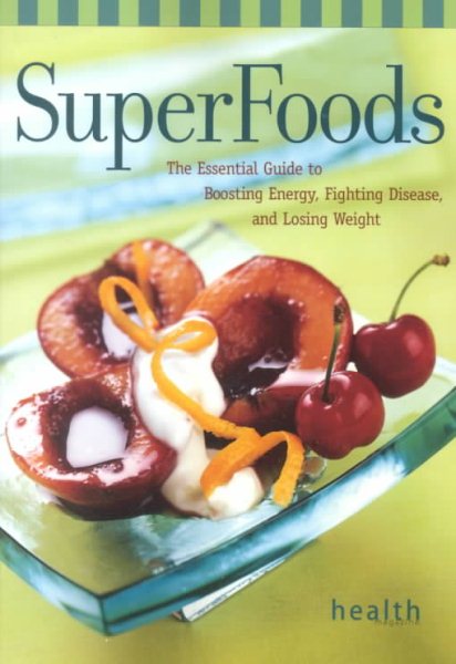 Superfoods: The Essential Guide to Boosting Energy, Fighting Disease, and Losing Weight