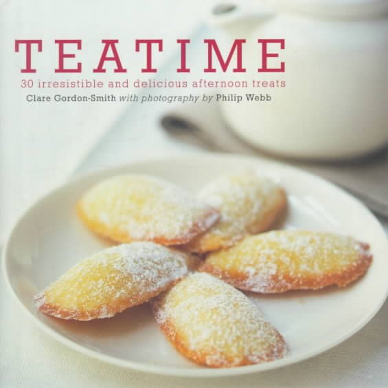 Teatime: 30 Irresistable and Delicious Afternoon Treats (Ryland, Peters and Small Little Gift Books) cover