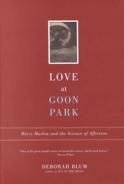 Love at Goon Park: Harry Harlow and the Science of Affection cover