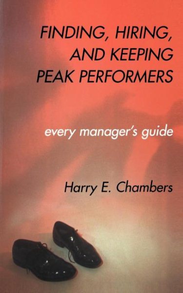 Finding, Hiring, and Keeping Peak Performers: Every Manager's Guide cover