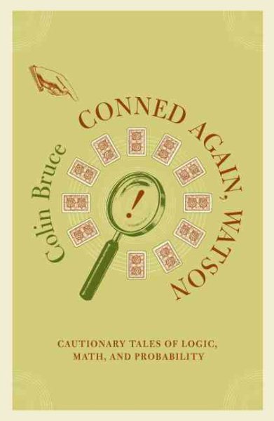 Conned Again, Watson!: Cautionary Tales Of Logic, Math, And Probability cover