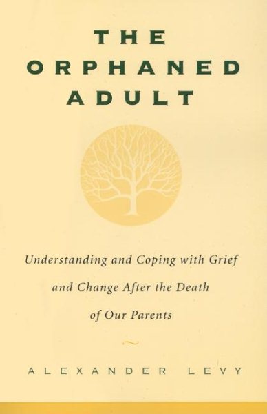 The Orphaned Adult: Understanding And Coping With Grief And Change After The Death Of Our Parents cover