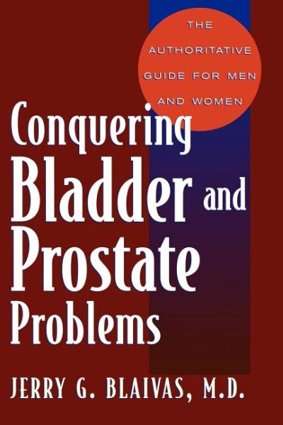 Conquering Bladder and Prostate Problems: The Authoritative Guide for Men and Women