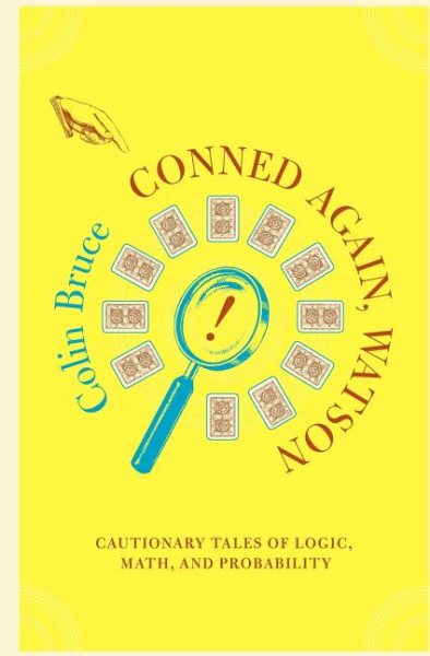 Conned Again, Watson! Cautionary Tales of Logic, Math, and Probability cover