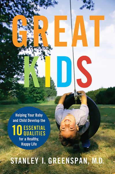 Great Kids: Helping Your Baby and Child Develop the Ten Essential Qualities for a Healthy, Happy Life (A Merloyd Lawrence Book) cover