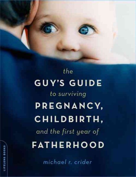The Guy's Guide to Surviving Pregnancy, Childbirth and the First Year of Fatherhood cover