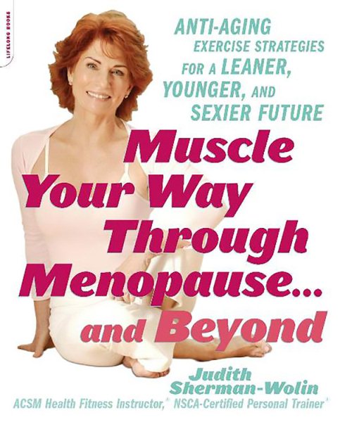 Muscle Your Way Through Menopause...and Beyond: Get Started On Your Weight-Loss, Anti-Aging Program Today cover