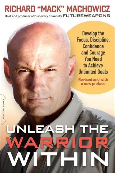 Unleash the Warrior Within: Develop the Focus, Discipline, Confidence, and Courage You Need to Achieve Unlimited Goals cover