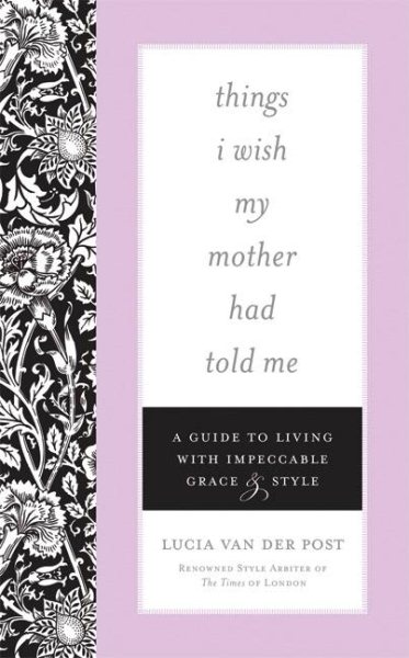 Things I Wish My Mother Had Told Me: A Guide to Living with Impeccable Grace and Style cover
