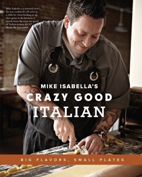 Mike Isabella's Crazy Good Italian: Big Flavors, Small Plates cover