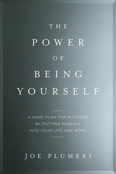 The Power of Being Yourself: A Game Plan for Success--by Putting Passion into Your Life and Work cover
