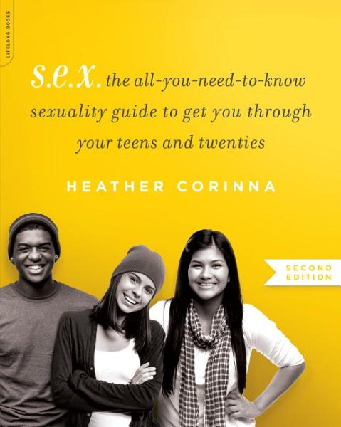 S.E.X., second edition: The All-You-Need-To-Know Sexuality Guide to Get You Through Your Teens and Twenties cover