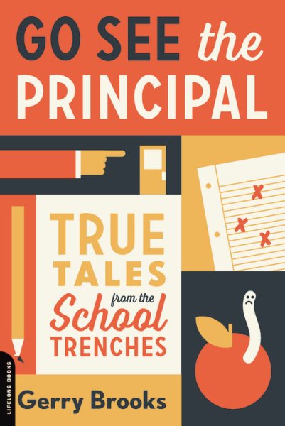 Go See the Principal: True Tales from the School Trenches cover