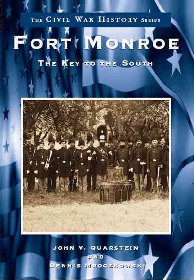 Fort Monroe: The Key to the South  (VA)  (Civil War History Series)