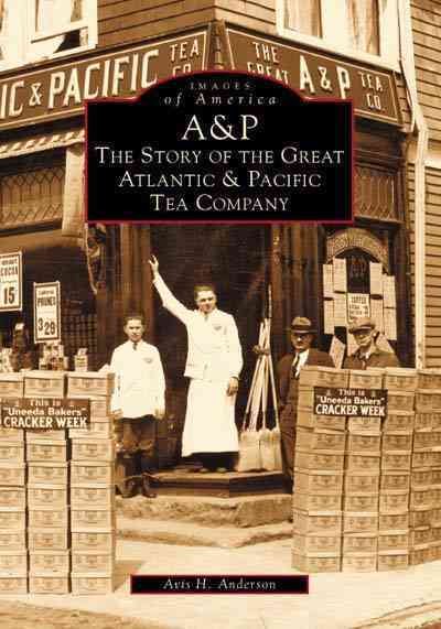 A & P:  The  Story  of  the  Great  Atlantic  and  Pacific  Tea Company  (NJ)  (Images of America) cover