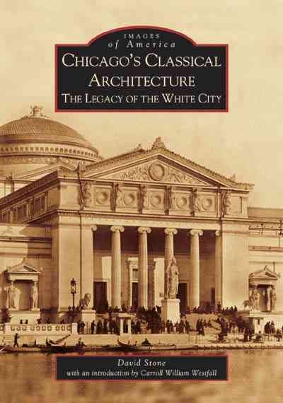 Chicago's Classical Architecture: The Legacy of the White City (IL) (Images of America) cover