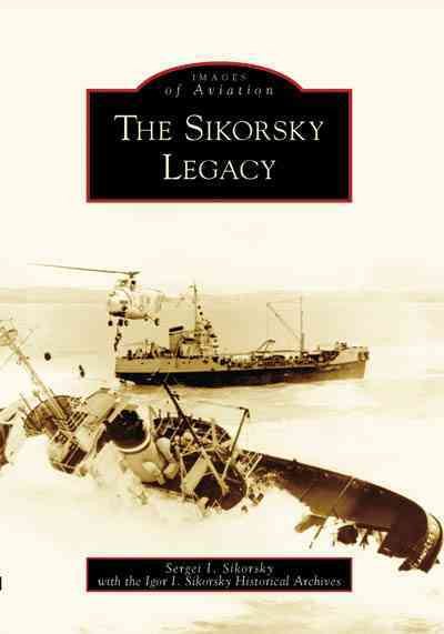 The Sikorsky Legacy (Images of Aviation) cover