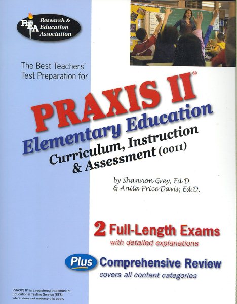 Praxis II Elementary Education: Curriculum, Instruction & Assessment (0011) (REA) (PRAXIS Teacher Certification Test Prep)
