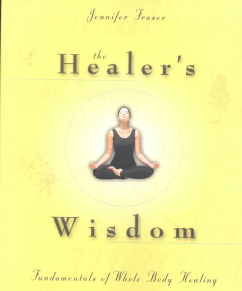 The Healer's Wisdom: Fundamentals of Whole Body Healing cover