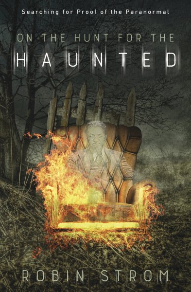 On the Hunt for the Haunted: Searching for Proof of the Paranormal cover