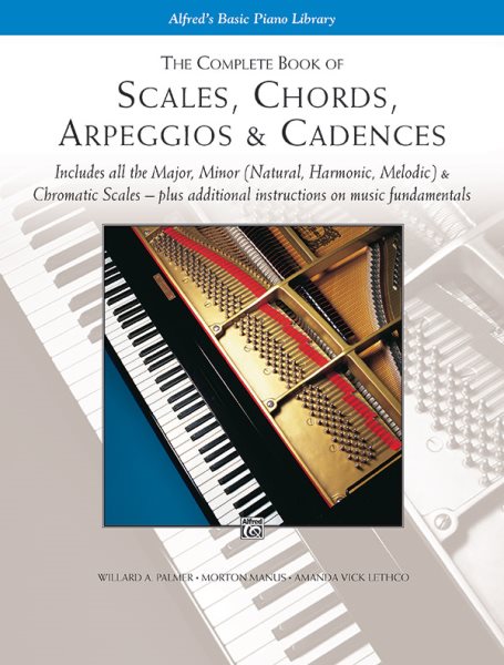 The Complete Book of Scales, Chords, Arpeggios & Cadences: Includes All the Major, Minor (Natural, Harmonic, Melodic) & Chromatic Scales -- Plus Additional Instructions on Music Fundamentals cover