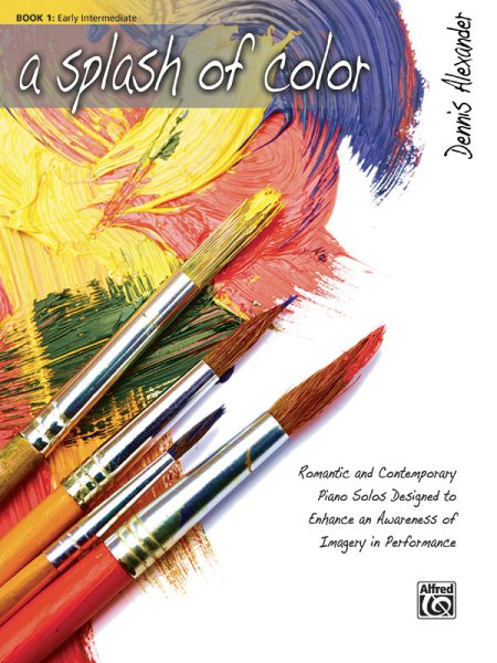 A Splash of Color: Romantic and Contemporary Piano Solos Designed to Enhance an Awareness of Imagery in Performance, Book 1