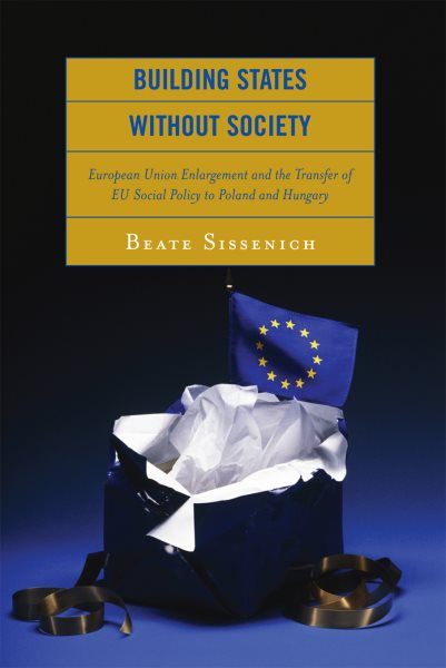 Building States without Society: European Union Enlargement and the Transfer of EU Social Policy to Poland and Hungary cover