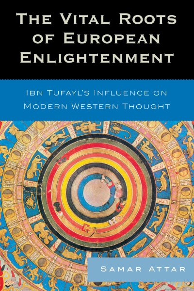 The Vital Roots of European Enlightenment: Ibn Tufayl's Influence on Modern Western Thought cover