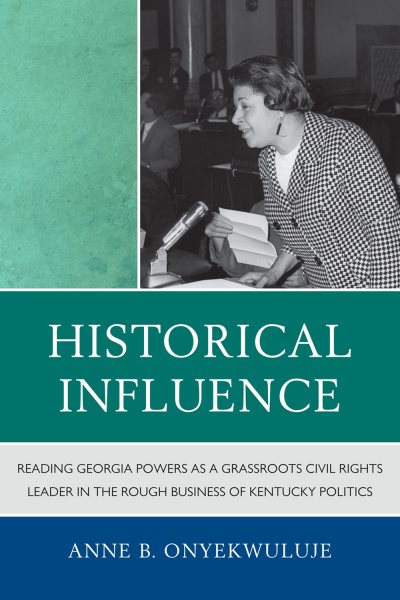 Historical Influence: Reading Georgia Powers as a Grassroots Civil Rights Leader in the Rough Business of Kentucky Politics cover