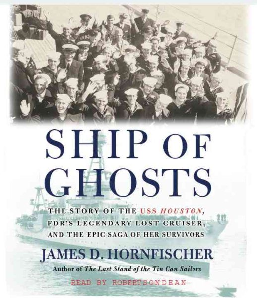 Ship of Ghosts: The Story of the USS Houston, FDR's Legendary Lost Cruiser, and the Epic Saga of Her Survivors cover